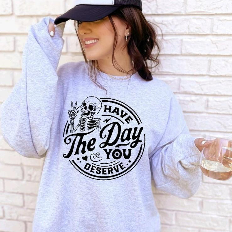 Have the Day You Deserve Gildan Unisex Crewneck Sweatshirt Womenswear